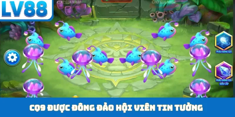 CQ9 được đông đảo hội viên tin tưởng