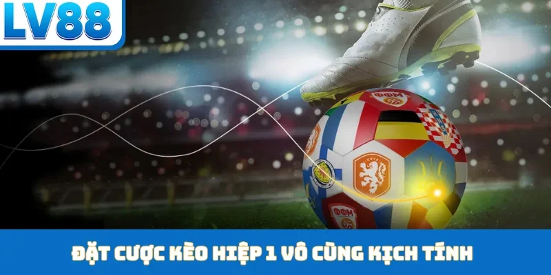 Đặt cược kèo hiệp 1 vô cùng kịch tính