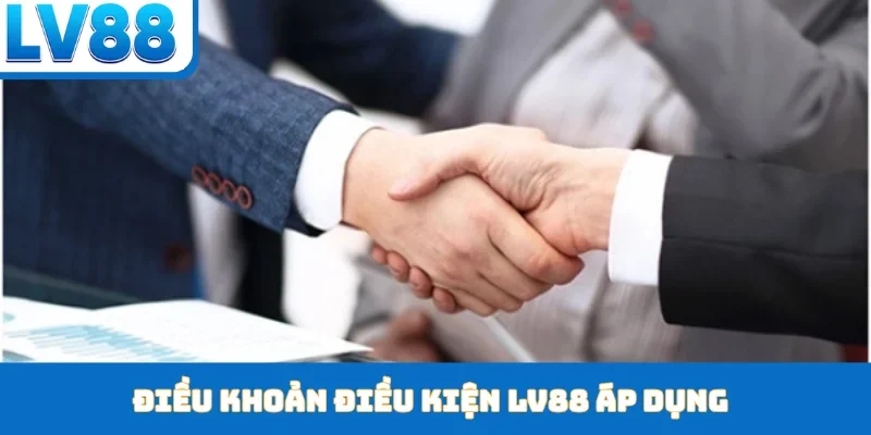 Điều khoản điều kiện LV88 áp dụng