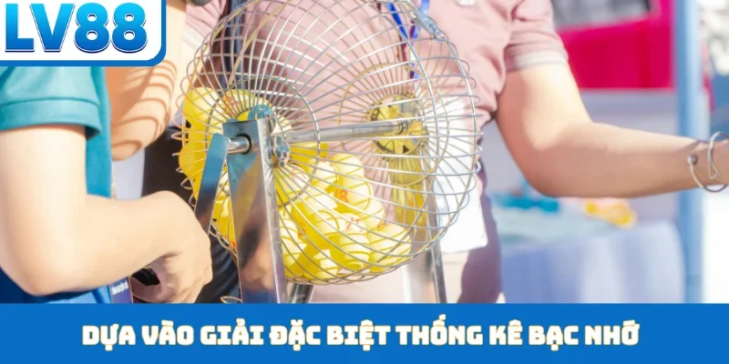 Dựa vào giải đặc biệt thống kê bạc nhớ